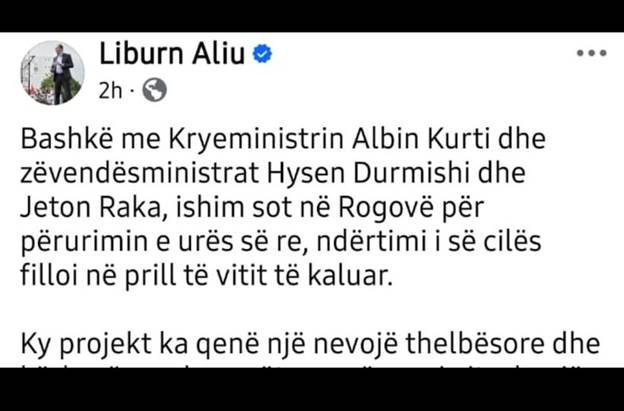 May be an image of 1 person and text that says 'Liburn Aliu 2h• 2h Bashkë me Kryeministrin Albin Kurti dhe zëvendësministrat Hysen Durmishi dhe Jeton Raka, ishim sot në Rogovë për përurimin e urës sẽ re, ndërtimi i e cilës filloi në prill vitit të kaluar. Ky projekt ka qenë një nevojë thelbësore dhe'